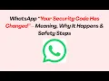 WhatsApp Your Security Code Has Changed - Meaning Why It Happens Safety Steps