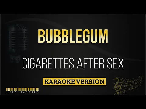 Download MP3 Cigarettes After Sex - Bubblegum (Karaoke Version)