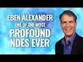 68 Deep Insights into Eben Alexander s Near Death Experience