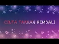 Download Lagu Lirik Lagu CINTA TAKKAN KEMBALI - OST FILM ATKKM