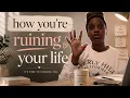 5 things you re doing to ruin your life