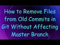 How to Remove Files from Old Commits in Git Without Affecting Master Branch