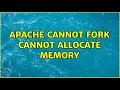 Apache cannot fork cannot allocate memory