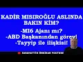 Lagu Kadir Mısıroğlu aslında bakın kim:MI6 AJANI MI?.ABD BAŞKANINDAN GÖREV!.T.ERDOĞAN İLİŞKİSİ!