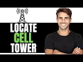 HOW TO LOCATE CELL TOWER LOCATION 2024 - EASY GUIDE