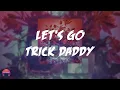 Trick Daddy - Let's Go (feat. Big D & Twista) (Lyrics Video)