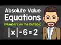 Absolute Value Equations Numbers Outside of the Absolute Value Math with Mr J