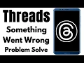 how to threads app something went wrong error problem solve on mobile