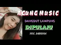 Download Lagu DIPULAJU_AGUNG MUSIC_DANGDUT LAMPUNG_VOC SABRINA