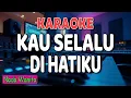 Lagu KAU SELALU DIHATIKU KARAOKE || Ernie Djohan