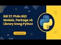 Bai 37 Phan Biet Module Package va Library trong Python