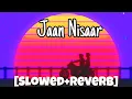 Jaan Nisaar [Slowed \u0026 Reverb] | Arjit Singh | Bollywood | SOUNDKNOT