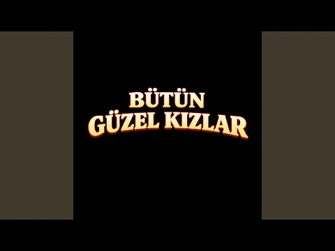 Video Thumbnail: BÜTÜN GÜZEL KIZLAR