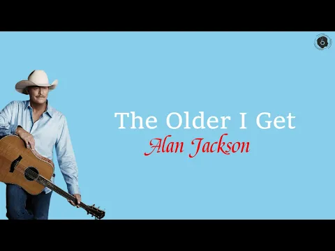 Download MP3 The Older I Get-Alan Jackson (Lirik \u0026 Terjemah)