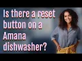 Is there a reset button on a Amana dishwasher
