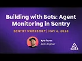 Building with Bots - Agent Monitoring in Sentry