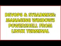 DevOps SysAdmins Managing Windows Powershell from Linux terminal 5 Solutions