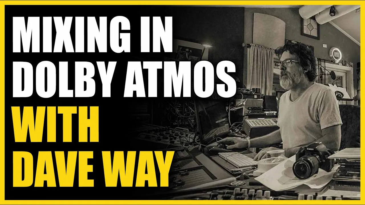 Mixing In Dolby Atmos with Dave Way