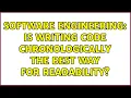 Software Engineering Is writing code chronologically the best way for readability