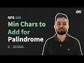 GfG 160 Day - 19 Min Chars to Add for Palindrome 160 Days Daily DSA Problem Solving GfG
