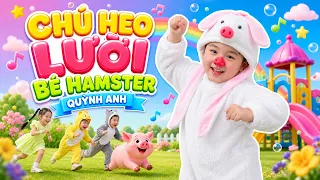 CHÚ HEO LƯỜI - BÉ HAMSTER QUỲNH ANH ♫ NHẠC THIẾU NHI SÔI ĐỘNG ♫ NAM VIỆT THIẾU NHI VUI NHỘN