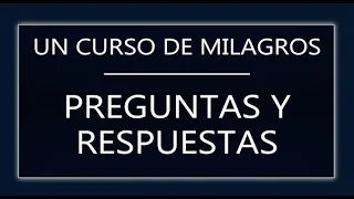 Un Curso de Milagros. Preguntas y respuestas (11-06-26)