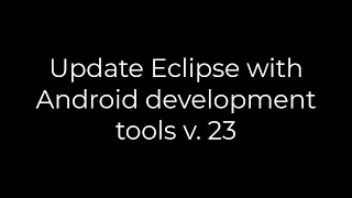 Java Update Eclipse with Android development tools v 23 5solution