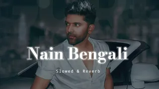 nain bengali slowed u0026 reverb guru randhawa