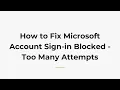 How to Fix Microsoft Account Sign-in Blocked - Too Many Attempts