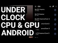 How to Under Clock the CPU and GPU on Android Saving Battery Life Reducing Heat Generation