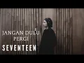 Download Lagu JANGAN DULU PERGI - SEVENTEEN | COVER BY EGHA DE LATOYA
