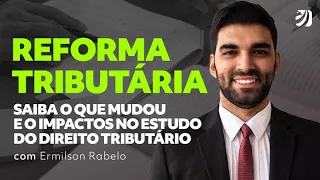REFORMA TRIBUTÁRIA: SAIBA O QUE MUDOU E O IMPACTO NO ESTUDO DO DIREITO TRIBUTÁRIO (Ermilson)