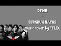 Download Lagu DEWA - SEPARUH NAFAS music cover by Felix (Lirik)