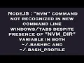 NodeJS nvm command not recognized in new command line despite presence of NVM - DIR