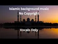 Download Lagu Islamic Background Music No Copyright ( Acapella Nasheed)