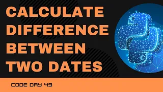 Code 49 Calculate difference between the two dates Datetime Module 365 days of Python