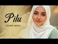 PILU – Asmidar Darwis | Cover IRAMA_MELAYU (Melayu Sedih)
