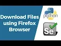 Selenium with Python Tutorial 23 - How to Download Files using Firefox Browser