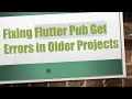 Fixing Flutter Pub Get Errors in Older Projects