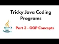 Tricky Java Coding Programs Part 3 - OOP Concepts Tricky Java Questions
