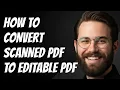 How To Convert Scanned PDF To Editable PDF Easy Method