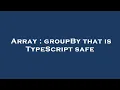 Array groupBy that is TypeScript safe