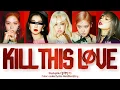Download Lagu BLACKPINK (블랙핑크) ↱ KILL THIS LOVE ↰ 5 members ver. (Karaoke) [Color coded lyrics Han|Rom|Eng]