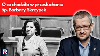 O co chodziło w przesłuchaniu śp. Barbary Skrzypek | Salonik polityczny 2/3