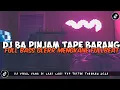 Lagu DJ BA PINJAM TAPE BARANG VIRAL TIKTOK TERBARU 2023