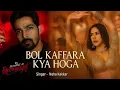 Bol kaffara kiya hoga , BY  NEHA KAKKAR