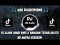 DJ CLOSE YOUR EYES X BANGUN TIDUR SELFI X GO SAMPE BAWAH VIRAL TIKTOK (DJ KUNAM) 8D Audio Version
