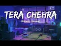 Tera Chehra - Arijit Singh Song | Slowed & Reverb Lofi Mix | Audio Fuse LOFI