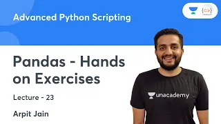 Pandas - Hands on Exercises L 23 Advanced Python Scripting Arpit Jain