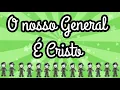 O NOSSO GENERAL É CRISTO 🎼 Música Infantil
